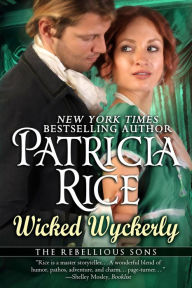 Title: Wicked Wyckerly: A Rebellious Sons Novel Book 1, Author: Patricia Rice