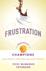 Title: Frustration: The Breakfast of Champions, Author: Vicki McManus Peterson