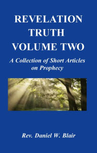 Title: Revelation Truth Volume Two, Author: Rev. Daniel  W. Blair