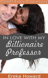 Title: In Love with my Billionaire Professor, Author: Ereka Howard