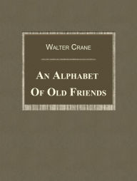 Title: An Alphabet Of Old Friends, Author: Walter Crane