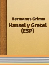 Title: Cuentos de Grimm Hansel y Gretel ESP, Author: Hermanos Grimm