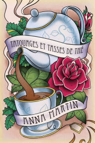 Title: Tatouages et tasses de the, Author: Anna Martin