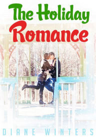 Title: The Holiday Romance: A Romantic love Story For All Ages About Relationships, Author: Diane Winters