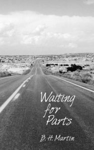 Title: Waiting for Parts, Author: B.H. Martin