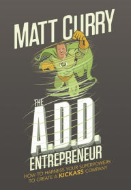 Title: The A.D.D. Entrepreneur, Author: Matt Curry