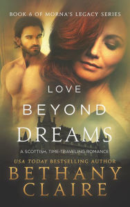 Love Beyond Dreams (Book 6 of Morna's Legacy Series): A Scottish, Time Travel Romance