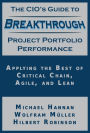 The CIO's Guide to Breakthrough Project Portfolio Performance: Applying the Best of Critical Chain, Agile, and Lean