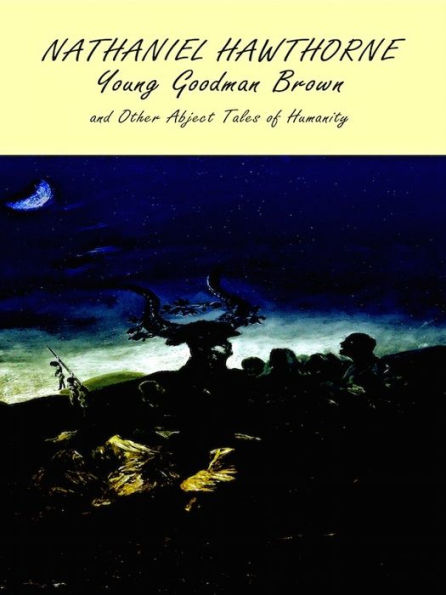 Young Goodman Brown - and Other Abject Tales of Humanity