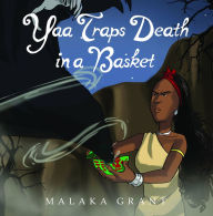 Title: Yaa Traps Death in a Basket, Author: Malaka Grant