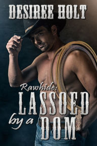 Title: Lassoed By A Dom, Author: Desiree Holt