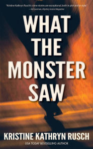 Title: What the Monster Saw, Author: Kristine Kathryn Rusch