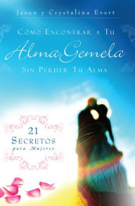 Title: Como Encontrar a Tu Alma Gemela Sin Perder Tu Alma, Author: Jason Evert