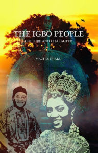 Title: THE IGBO PEOPLE: Culture and Character, Author: Mazi O. Ojiaku