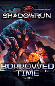 Title: Shadowrun: Borrowed Time, Author: R.L. King