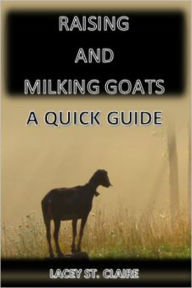 Title: Raising and Milking Goats: A Quick Guide, Author: Ashley Minor