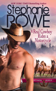 Title: A Real Cowboy Rides a Motorcycle (Wyoming Rebels), Author: Stephanie Rowe
