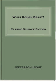 Title: What Rough Beast?, Author: Jefferson Highe