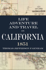 Title: Life, Adventure, and Travel in California (Abridged), Author: Thomas Jefferson Farnham