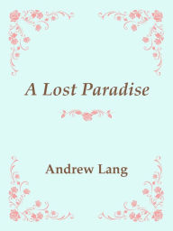 Title: A Lost Paradise, Author: Andrew Lang