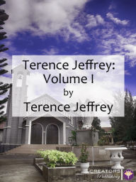 Title: Terence P. Jeffrey: Volume I, Author: Terence Jeffrey