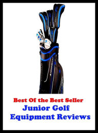 Title: Best of the best seller Junior Golf Equipment Reviews, Author: Resounding Wind Publishing