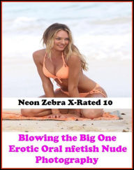 Title: Nude: Blowing the Big One! (Erotic Oral nfetish Nude Photography Adults Only Sex Nudes Naked Women and Men) ( Erotic Photography, Erotic Stories, Nude Photos, Naked , Adult Nudes, Breast, Domination, Bare Ass, Lesbian, She-male, Gay, Fetish, Bondage, Sex,, Author: Erotica