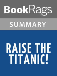 Title: Raise the Titanic! by Clive Cussler l Summary & Study Guide, Author: BookRags