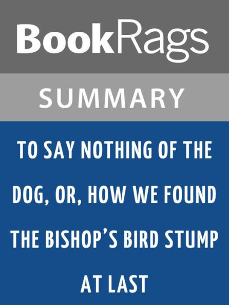 To Say Nothing of the Dog, or, How We Found the Bishop's Bird Stump at Last by Connie Willis l Summary & Study Guide