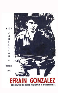 Title: Vida, confesion y muerte de Efrain Gonzalez, Author: J. Tito Alba