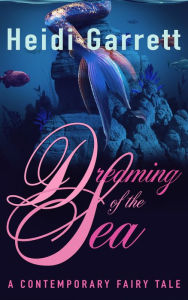 Title: Dreaming of the Sea, Author: Heidi Garrett