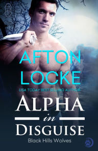 Title: Alpha in Disguise (Werewolf Shifter Romance), Author: Afton Locke