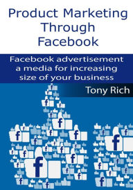 Title: Product Marketing through Facebook, Author: Tony Rich