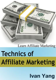 Title: Technics of Affiliate Marketing, Author: Ivan Yang