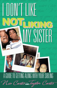 Title: I DON'T LIKE NOT LIKING MY SISTER:, Author: Nia Custis aka ASON