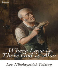 Title: Where Love is, There God is Also, Author: Leo Tolstoy