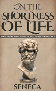 Title: On The Shortness Of Life: De Brevitate Vitae, Author: Seneca