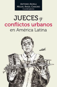 Title: Jueces y conflictos urbanos en America Latina, Author: Antonio Azuela