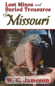 Title: Lost Mines and Buried Treasures of Missouri, Author: W. C. Jameson