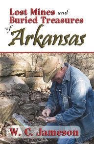 Title: Lost Mines and Buried Treasures of Arkansas, Author: W. C. Jameson