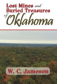 Title: Lost Mines and Buried Treasures of Oklahoma, Author: W. C. Jameson