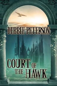 Title: Court of the Hawk, Author: Debbie Peterson