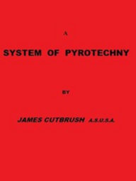 Title: A System of Pyrotechny (Unabridged), Author: James Cutbush
