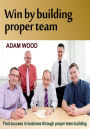 Win by building proper team: Find success in business through proper team building