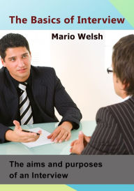 Title: The Basics of Interview: The aims and purposes of an Interview, Author: Mario Welsh