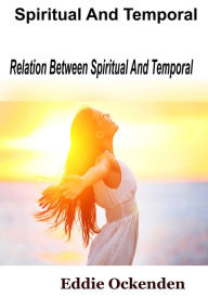 Title: Spiritual and Temporal: Relation between spiritual and temporal, Author: Eddie Ockenden