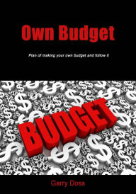 Title: Own Budget: Plan of making your own budget and follow it, Author: Garry Doss