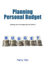 Planning Personal Budget: Creating your own budget plan and follow it