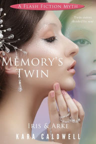 Title: Memory's Twin (Iris and Arke), Author: Kara Caldwell