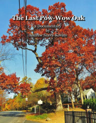 Title: The Last Pow-Wow Oak: a documentary, Author: Andrew Szava-Kovats